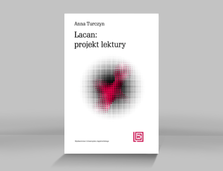 Anna Turczyn, Lacan: projekt lektury, Kraków 2023